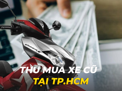 Thu Mua Xe máy Cũ Tại TP.Hồ Chí Minh