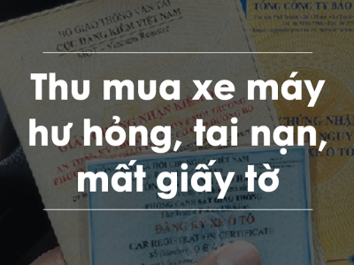 Thu mua xe máy hư hỏng, tai nạn, mất giấy tờ 