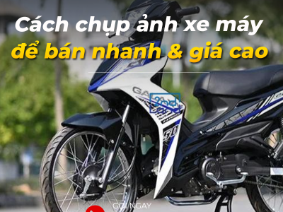 Cách chụp ảnh và mô tả xe máy cũ để dễ bán nhanh