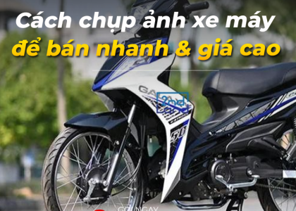 Cách chụp ảnh và mô tả xe máy cũ để dễ bán nhanh